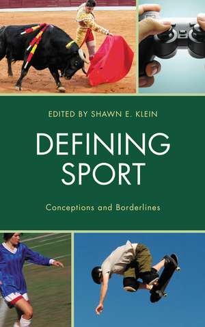 Defining Sport: Conceptions and Borderlines de Shawn E. Klein