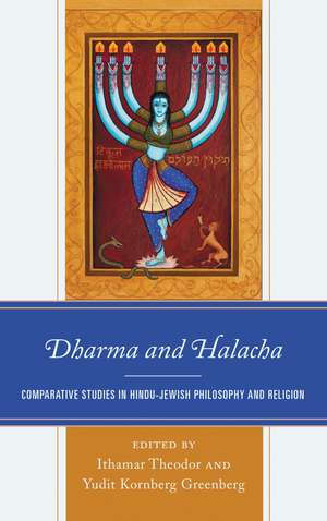 Dharma and Halacha: Comparative Studies in Hindu-Jewish Philosophy and Religion de Ithamar Theodor