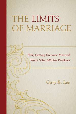 The Limits of Marriage de Gary R. Lee