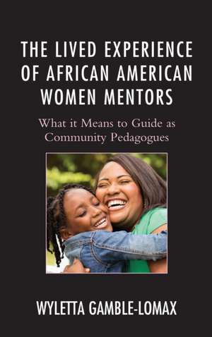 Lived Experience of African American Women Mentors de Wyletta Gamble-Lomax