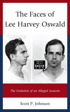 The Faces of Lee Harvey Oswald de Scott P. Johnson