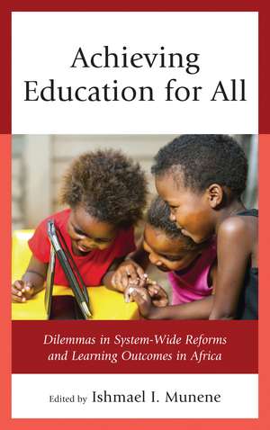 Achieving Education for All: Dilemmas in System-Wide Reforms and Learning Outcomes in Africa de Ishmael I. Munene