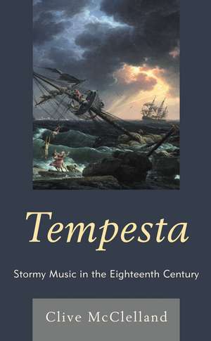 Tempesta: Stormy Music in the Eighteenth Century de Clive McClelland