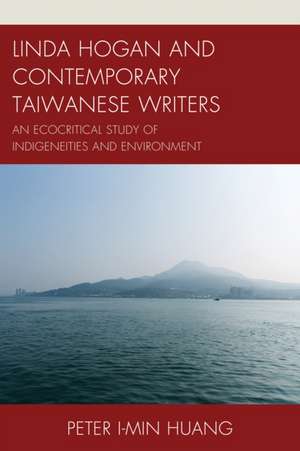 Linda Hogan and Contemporary Taiwanese Writers de Peter I-min Huang