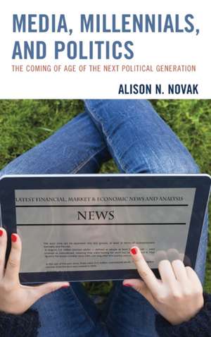 Media, Millennials, and Politics de Alison Novak