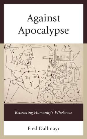 Against Apocalypse de Fred Dallmayr