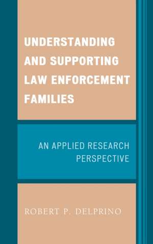 Understanding and Supporting Law Enforcement Families de Robert P. Delprino