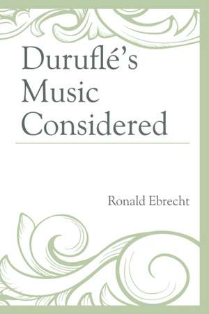 Duruflé's Music Considered de Ronald Ebrecht