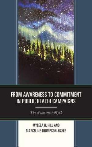 From Awareness to Commitment in Public Health Campaigns de Myleea D Hill