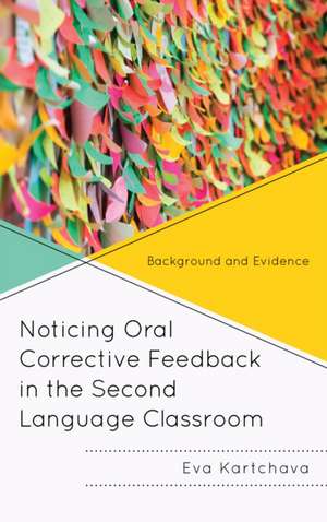 Noticing Oral Corrective Feedback in the Second Language Classroom de Eva Kartchava