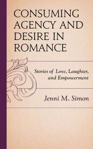 Consuming Agency and Desire in Romance de Jenni M. Simon