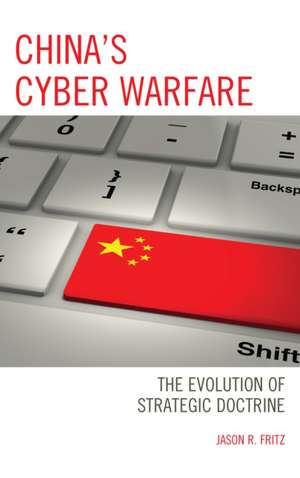 China's Cyber Warfare: The Evolution of Strategic Doctrine de Jason R. Fritz