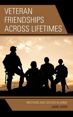 Veteran Friendships Across Lifetimes de Jamie Ward