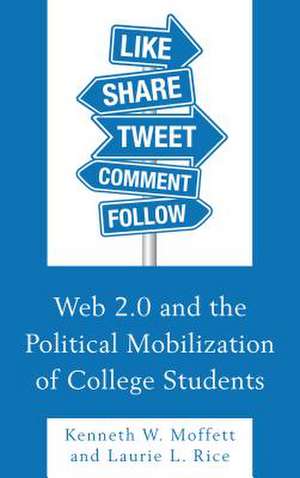 Web 2.0 and the Political Mobilization of College Students de Kenneth W. Moffett