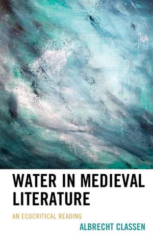 WATER IN MEDIEVAL LITERATURE de Albrecht Classen