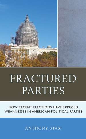 Fractured Parties: How Recent Elections Have Exposed Weaknesses in American Political Parties de Anthony Stasi