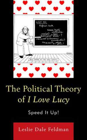 Political Theory of I Love Lucy de Leslie Dale Feldman