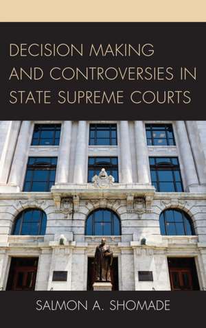 Decision Making and Controversies in State Supreme Courts de Salmon A. Shomade