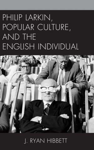 PHILIP LARKIN POPULAR CULTURE ENGLISH de J. Ryan Hibbett