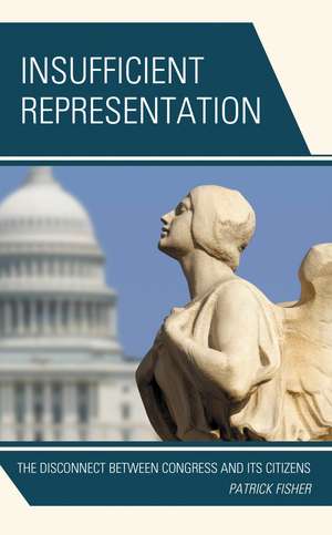 Insufficient Representation: The Disconnect between Congress and Its Citizens de Patrick Fisher