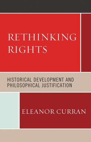 Rethinking Rights: Historical Development and Philosophical Justification de Eleanor Curran