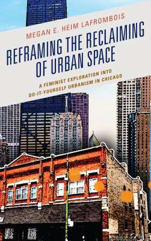 Reframing the Reclaiming of Urban Space de Megan E. Heim LaFrombois