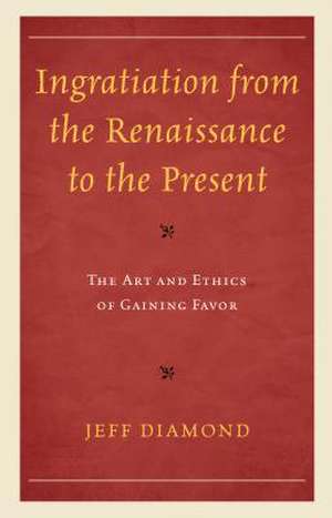 Ingratiation from the Renaissance to the Present de Jeff Diamond