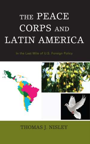 Peace Corps and Latin America de Thomas J. Nisley