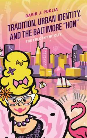 Tradition, Urban Identity, and the Baltimore "Hon" de David J. Puglia