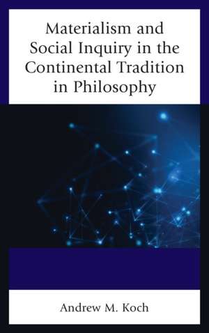 Materialism and Social Inquiry in the Continental Tradition in Philosophy de Andrew M. Koch