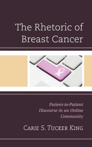 Rhetoric of Breast Cancer de Carie S. Tucker King