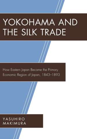 Yokohama and the Silk Trade de Makimura, Yasuhiro