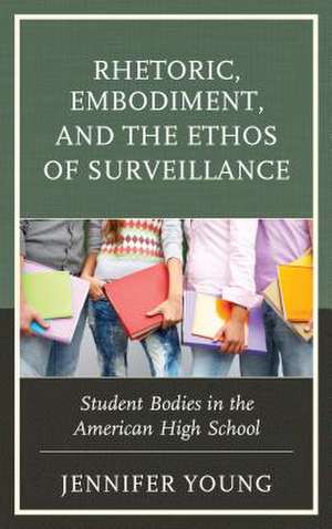 Rhetoric, Embodiment, and the Ethos of Surveillance de Jennifer Young