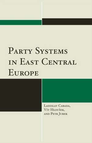 Party Systems in East Central Europe de Ladislav Cabada