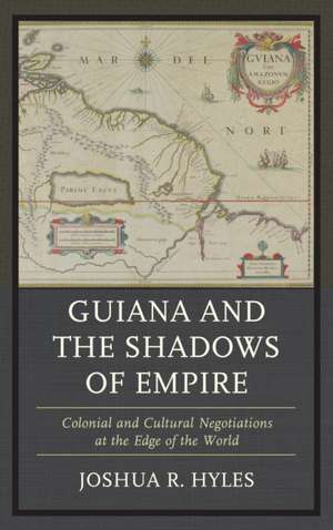 Guiana and the Shadows of Empire de Joshua R. Hyles