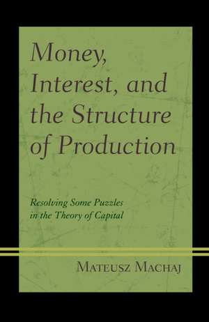 Money, Interest, and the Structure of Production de Mateusz Machaj