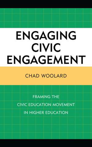 Engaging Civic Engagement: Framing the Civic Education Movement in Higher Education de Chad Woolard