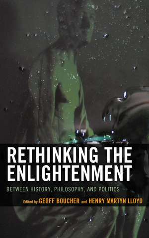 Rethinking the Enlightenment: Between History, Philosophy, and Politics de Geoff Boucher
