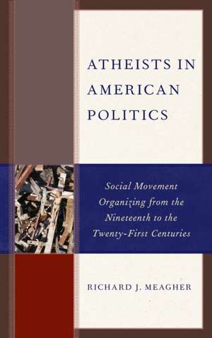 ATHEISTS IN AMERICAN POLITICS de Richard J. Meagher