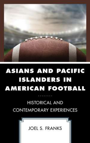 Asians and Pacific Islanders in American Football de Joel S. Franks