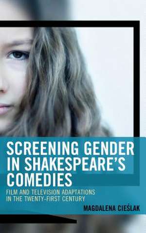 SCREENING GENDER IN SHAKESPEARCB de Magdalena Cieslak