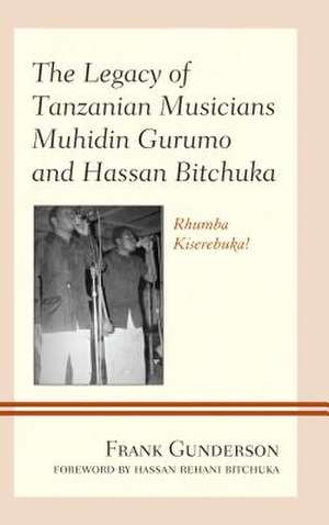 Legacy of Tanzanian Musicians Muhidin Gurumo and Hassan Bitchuka de Frank Gunderson