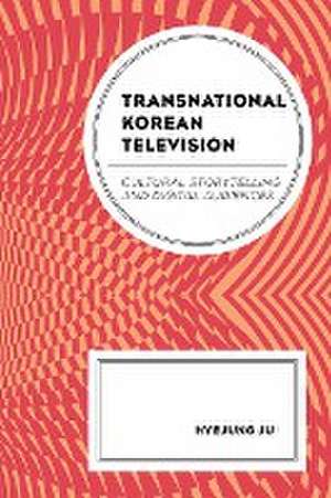 Ju, H: Transnational Korean Television de Hyejung Ju