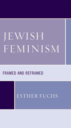 JEWISH FEMINISM FRAMED AND RECB de Esther Fuchs