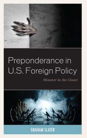 Preponderance in U.S. Foreign Policy de Graham Slater