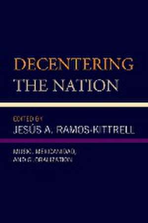 Decentering the Nation de Jesús A. Ramos-Kittrell