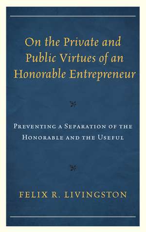 ON THE PRIVATE AMP PUBLIC VIRTUEPB de Felix R.author of On the Private and Public Virtues of an Honorable Entrepreneur? Livingston