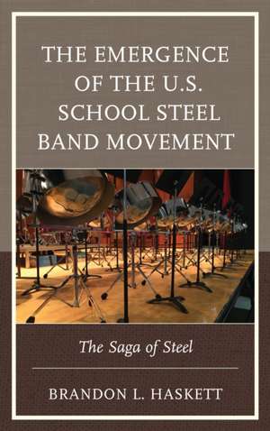 Emergence of the U.S. School Steel Band Movement de Brandon L.Coordinator of Steel Band Directors Facebook page Haskett