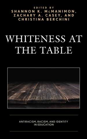 Whiteness at the Table: Antiracism, Racism, and Identity in Education de Shannon K. McManimon