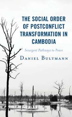 Social Order of Postconflict Transformation in Cambodia de Daniel Bultmann